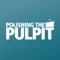 The Polishing the Pulpit App is the perfect tool to help you get the most out of  PTP