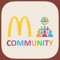 Welcome to McDonald's Community - our very own online community, where you can talk to us, share your views, have fun, earn points to win attractive prizes and do plenty more,