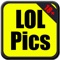 LOL Pics 18+ is the next funny picture app brought to you by Tap Tap Entertainment LLC