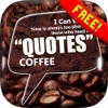 Daily Quotes Inspirational Maker “ Coffee Cafe ” Fashion Wallpapers Themes Free