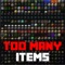* * * * * * TOO MANY ITEMS MOD IS ON 50% SALE NOW