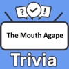 The Mouth Agape Trivia