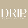 DRIP | HOUSE OF HOT