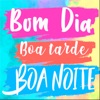 Bom dia, Boa tarde e Boa noite
