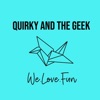 Quirky And The Geek