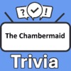 The Chambermaid Trivia