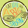 Eat Life With a Big Spoon