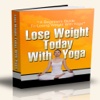 Lose Weight Today with Yoga:A Beginners Guide to Lose Weigh with Yoga
