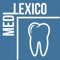 Medi-Lexico - Dental is a lexicon of French and English medical terminology, which includes audio clips, allows you to find a specific medical term and listen to its pronunciation, communicate with more confidence and improve your vocabulary