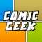 Comic Geek is your social, one-stop shop to join in on the comic conversation in the chat rooms, get all your favorite comic book and graphic novel news, listen to podcasts, and information in one place