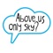 Above Us Only Sky