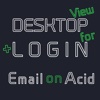 DESKTOP VIEW + LOGIN for Email on Acid