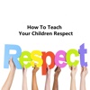 How To Teach Your Children Respect:Tips and Tutorial