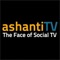 ASHANTITV is our flagship channel and provides a dynamic mix of content including, news, information, entertainment and focusing on independent productions and targets viewers who are digitally inclined and adapted to social media