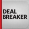 Dealbreaker is the ultimate financial news and commentary app, granting access to all of the content on Dealbreaker