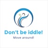 Don't be iddle! Move around!