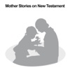 All Mother Stories on New Testament