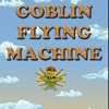 Goblin Flying Machine - Fly Fun