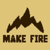 Make Fire!