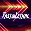 Fast & Lethal
