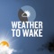 Weather To Wake