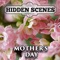 Hidden Scenes Mothers Day