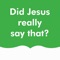 Did Jesus really say that