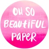 Oh So Beautiful Paper