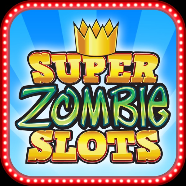 SUPER ZOMBIE SLOTS SUPER ZOMBIE SLOTS