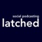 Latched - Social Podcasting & Podcast Creation