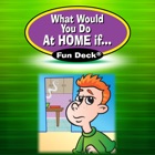 What Would You Do at Home If ... Fun Deck