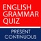 Quickly improve and test your Present Continuous English Grammar Tense