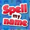 Spell my name