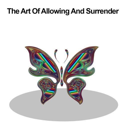 The Art of Allowing and Surrender