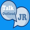 Talk Outloud JR
