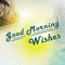 Create Your Own Good Morning Wishes & Greetings