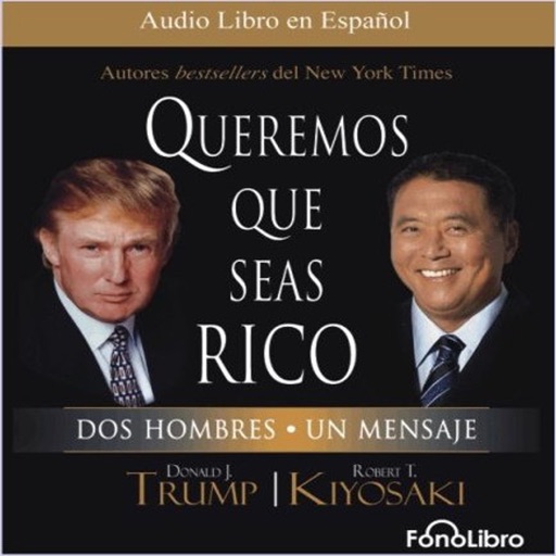 Queremos que seas rico - Donald Trump / Kiyosaki