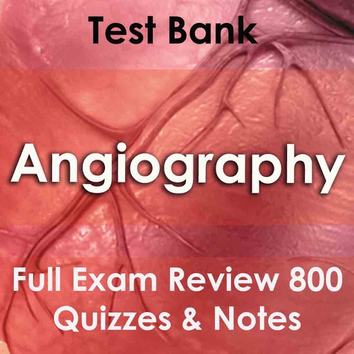 Angiography Exam Prep 800 Flashcards Study Notes & Quiz