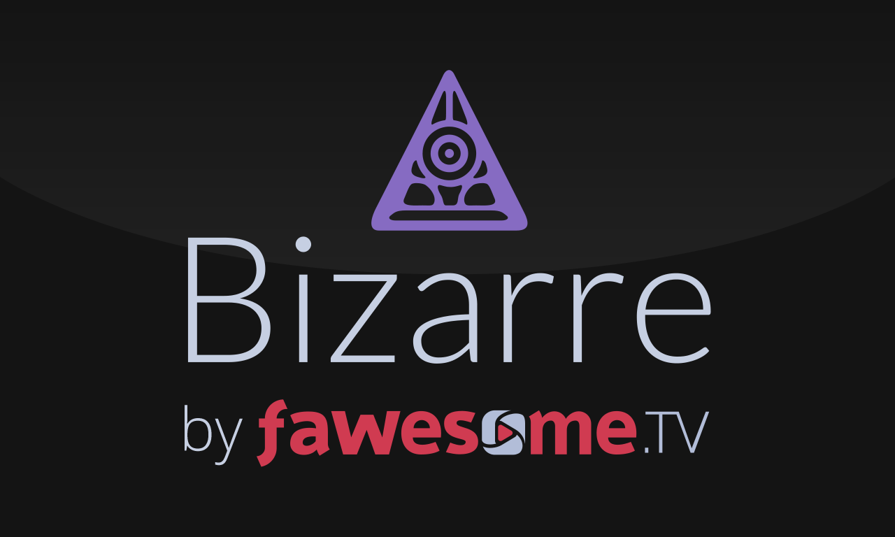 Bizarre by Fawesome.tv