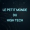 Téléchargez l'application Le Petit Monde du Hight Tech et découvrez tous les produits de technologie de pointe du moment 