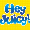 Hey Juicy!