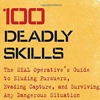 100 Deadly Skills: The SEAL Operative's Guide to Surviving Any Dangerous Situation