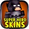 HD Superhero Skins for Minecraft PE are designed by some of the top designers in the world