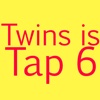 Twins is Tap 6