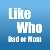 LikeWho : Dad or Mom?