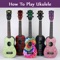 How to Play Ukulele is the must have app for beginning to intermediate Ukulele learners