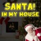 Santa In My House!