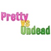 Pretty vs Undead