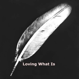 Quick Wisdom from Loving What Is.