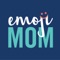 EmojiMom - An Emoji App for the Modern Mom